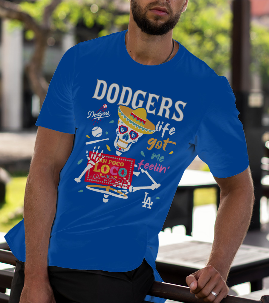 Dodgers Life Got Me Feelin' Un Poco Loco La T-Shirt