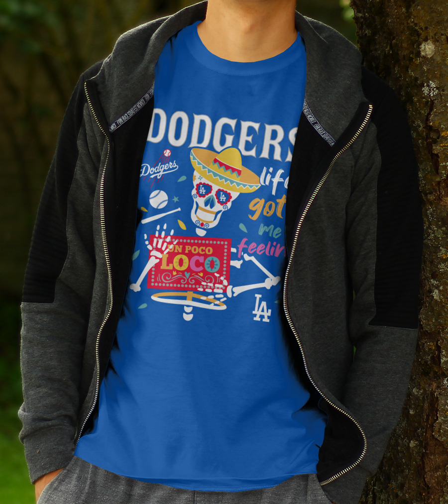 Dodgers Life Got Me Feelin' Un Poco Loco La T-Shirt
