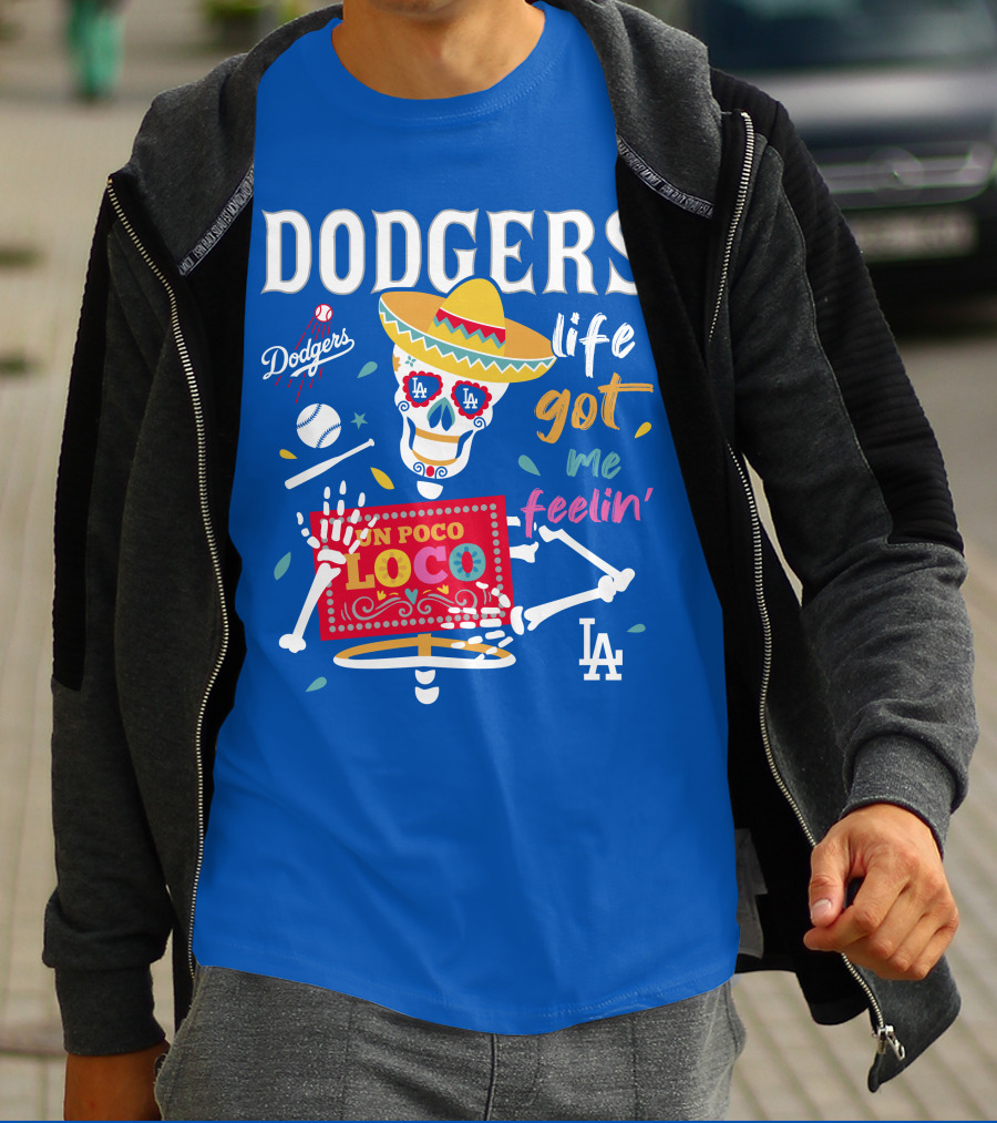 Dodgers Life Got Me Feelin' Un Poco Loco La T-Shirt