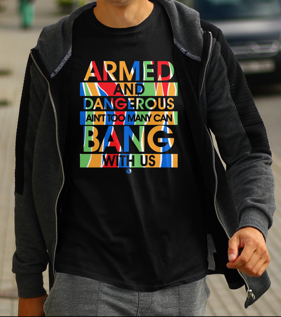 Armed And Dangerous Ain't Too Many Can Bang With Us Bone Thugs N Harmony T-Shirt