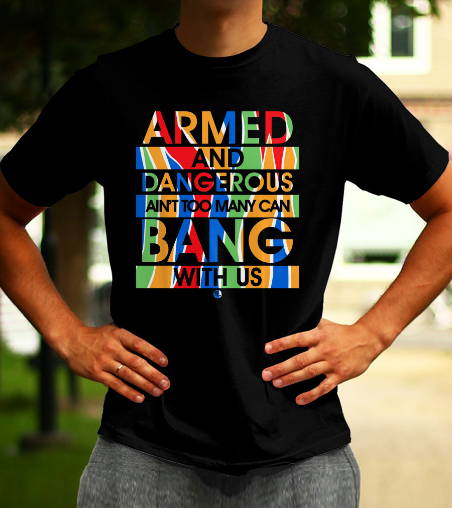 Armed And Dangerous Ain't Too Many Can Bang With Us Bone Thugs N Harmony T-Shirt