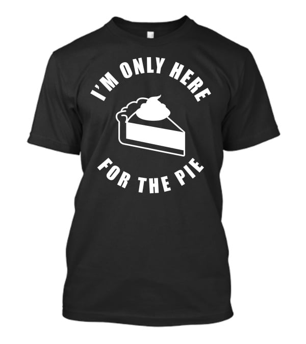 I'm Only Here For The Pie John Scalzi T-Shirt