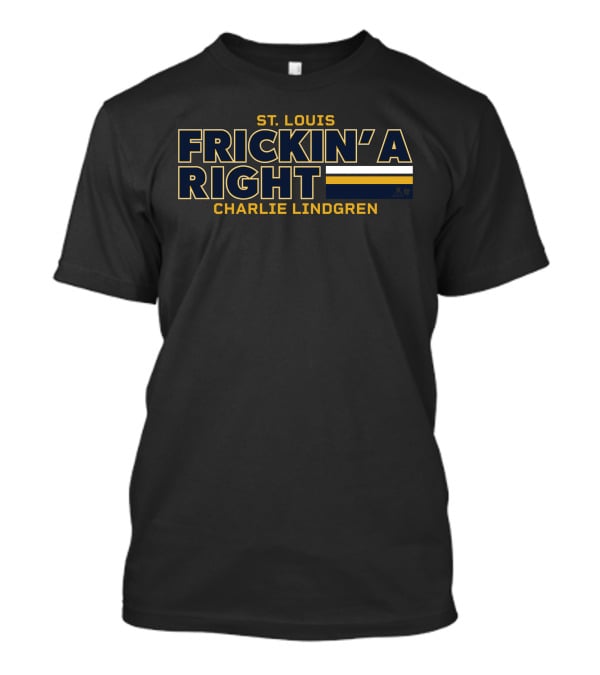 St. Louis Frickin' A Right Charlie Lindgren T-Shirt