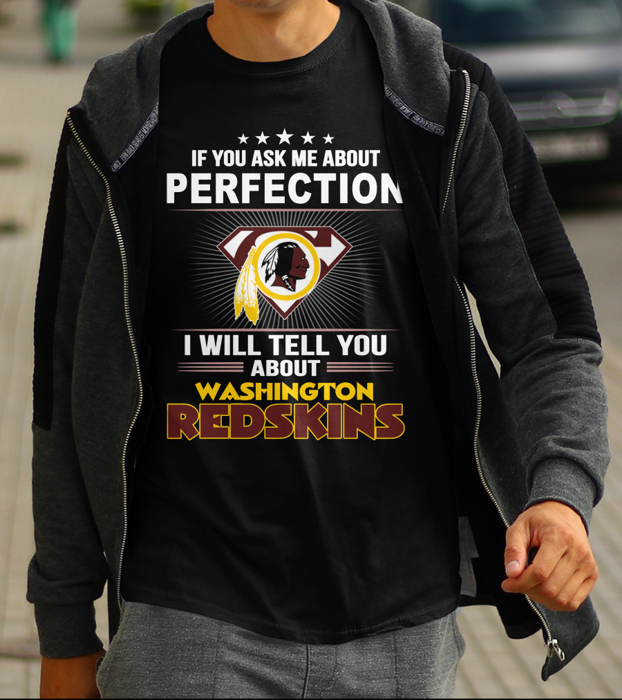 If You Ask Me About Perfection I Will Tell You About Washington Redskins T-Shirt