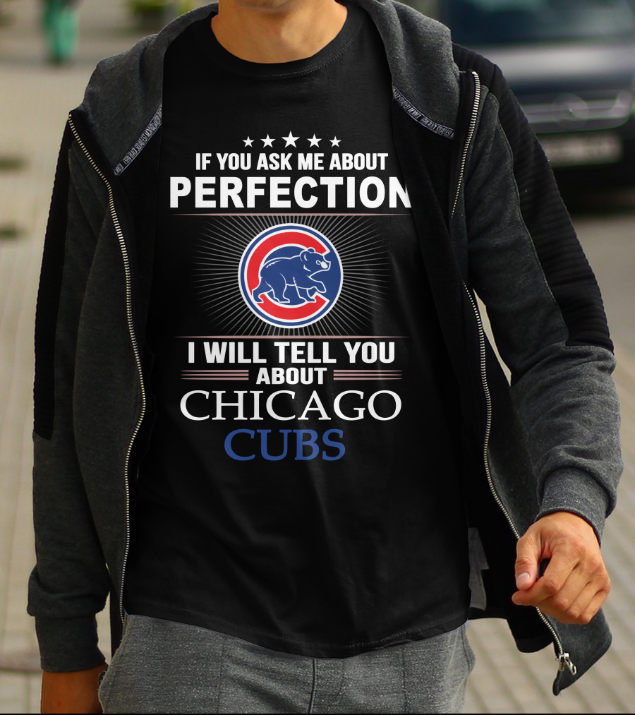 If You Ask Me About Perfection I Will Tell You About Chicago Cubs T-Shirt