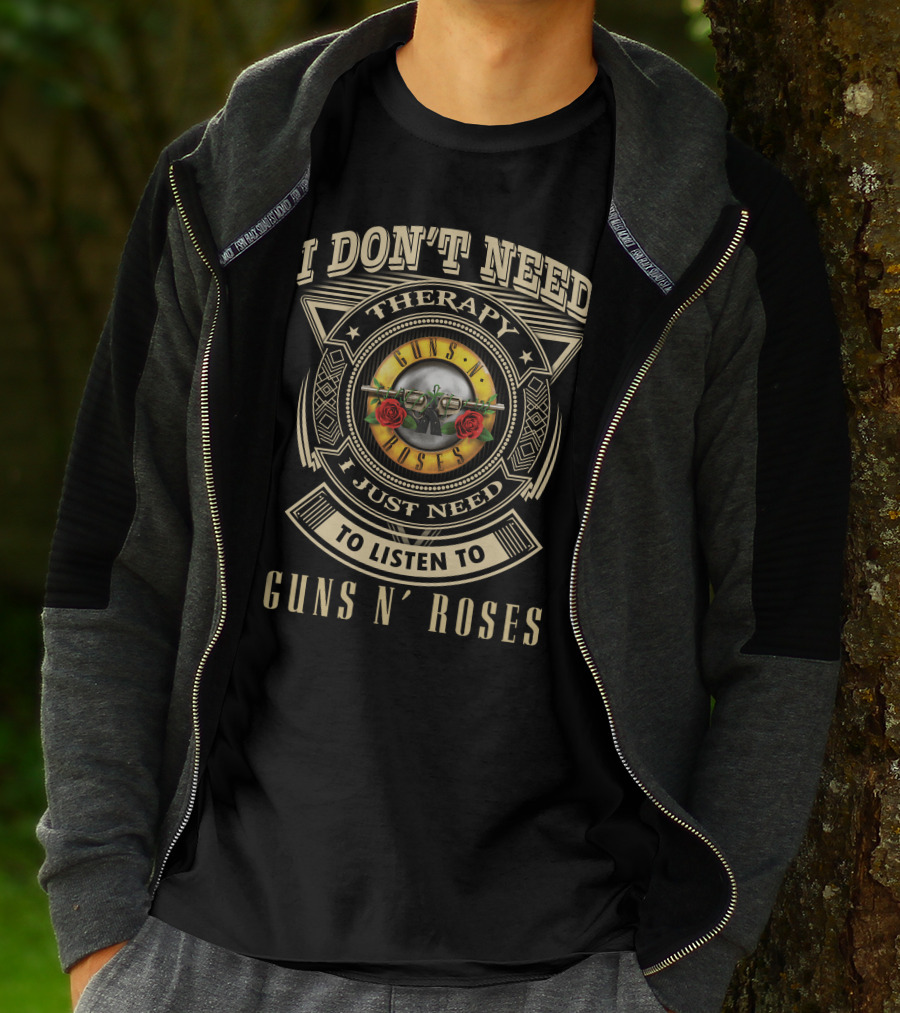I Don't Need Therapy I Just Need To Listen To Guns N' Roses T-Shirt
