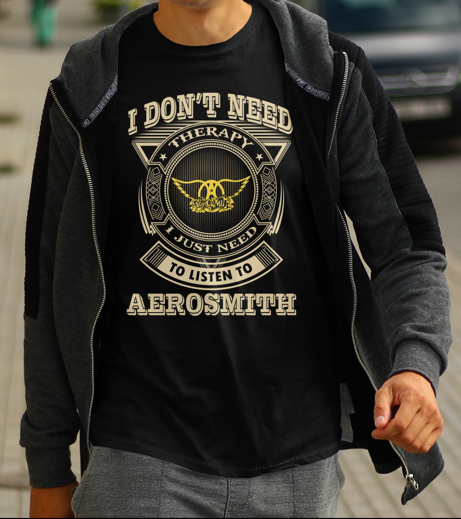 I Don't Need Therapy I Just Need To Listen To Aerosmith T-Shirt