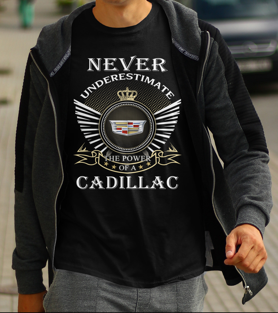 Never Underestimate The Power Of A Cadillac T-Shirt