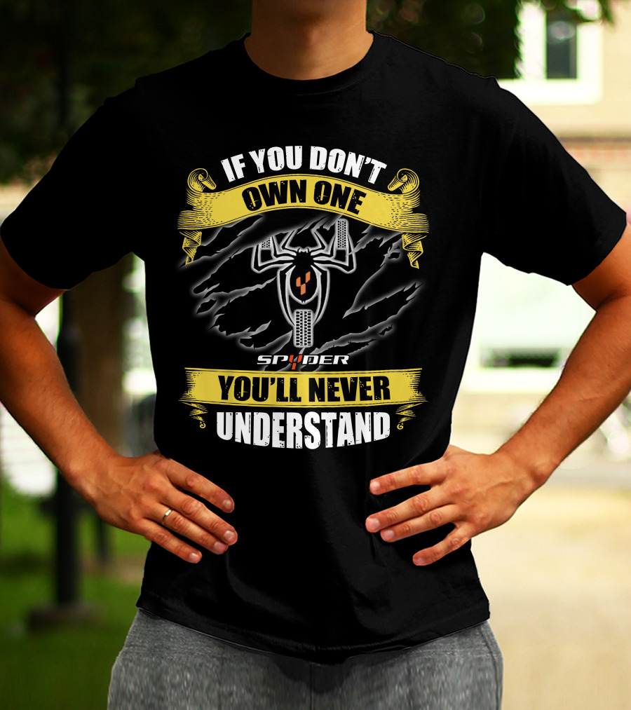 If You Don't Own One Spyder You'll Never Understand T-Shirt
