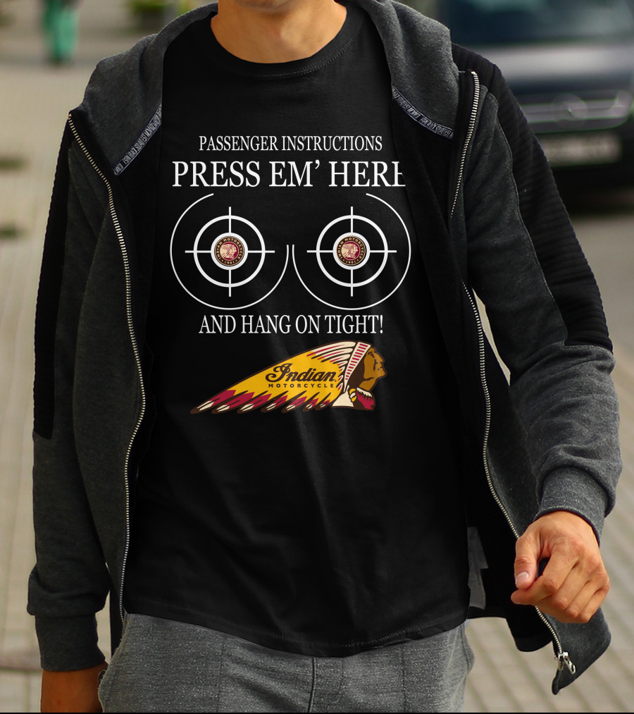 Passenger Instructions Press Em' Here And Hang On Tight Indian Motorcycle T-Shirt