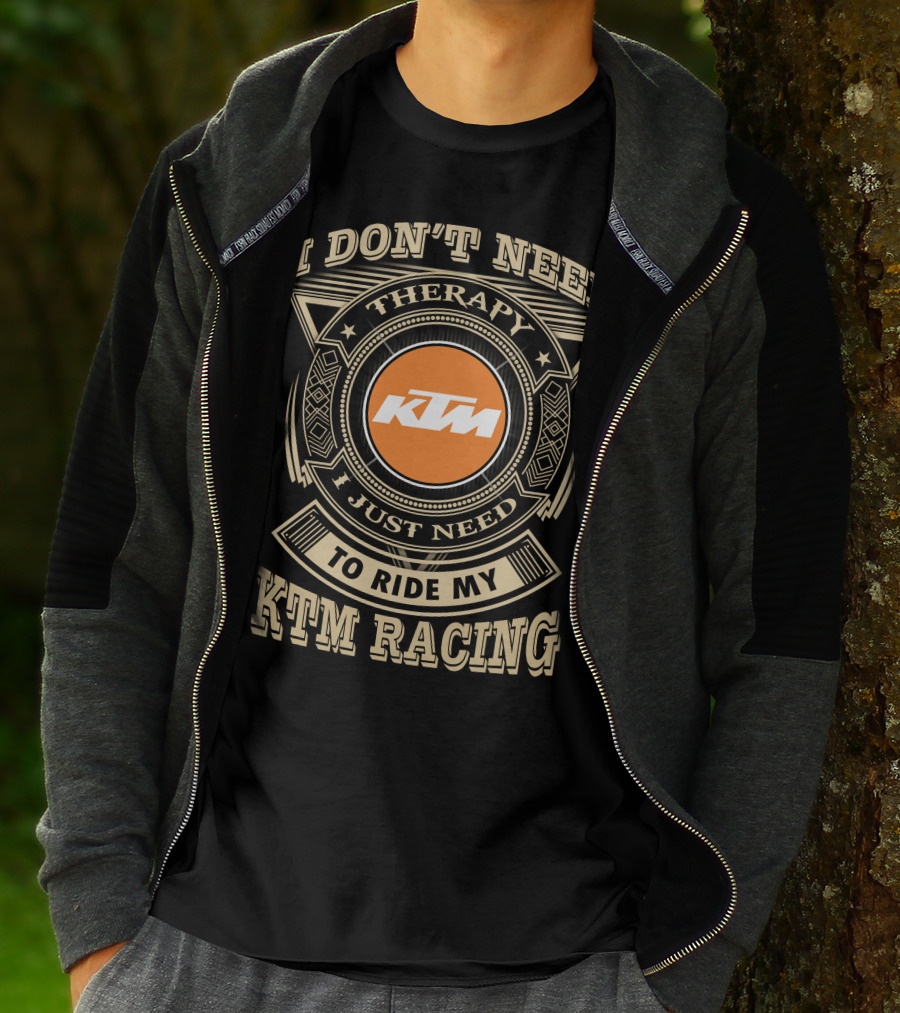 I Don't Need Therapy I Just Need To Ride My Ktm Racing T-Shirt