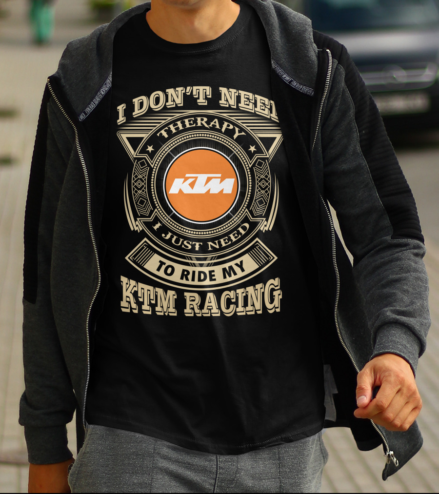 I Don't Need Therapy I Just Need To Ride My Ktm Racing T-Shirt