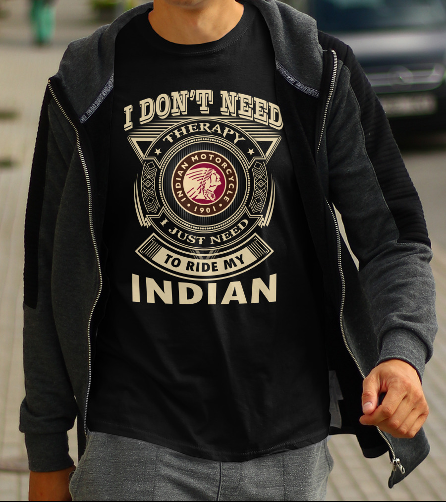 I Don't Need Therapy I Just Need To Ride My Indian Motorcycle 1901 T-Shirt