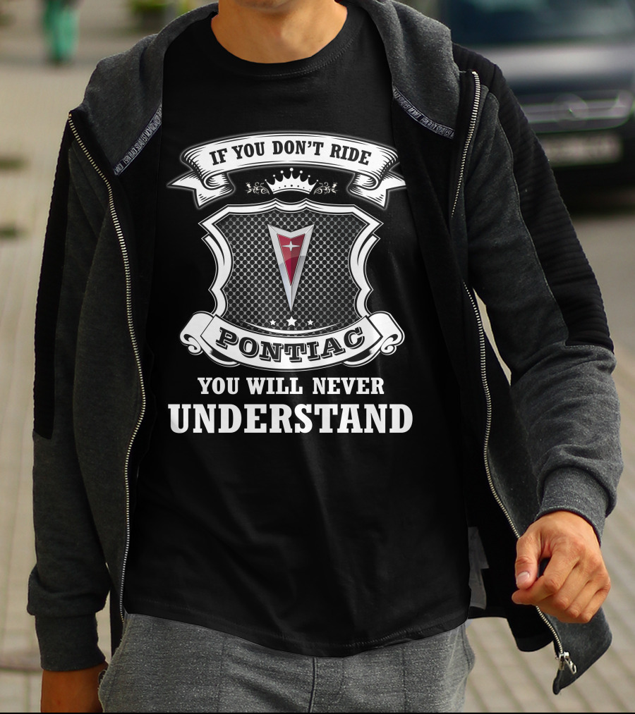 If You Don't Ride Pontiac You Will Never Understand T-Shirt