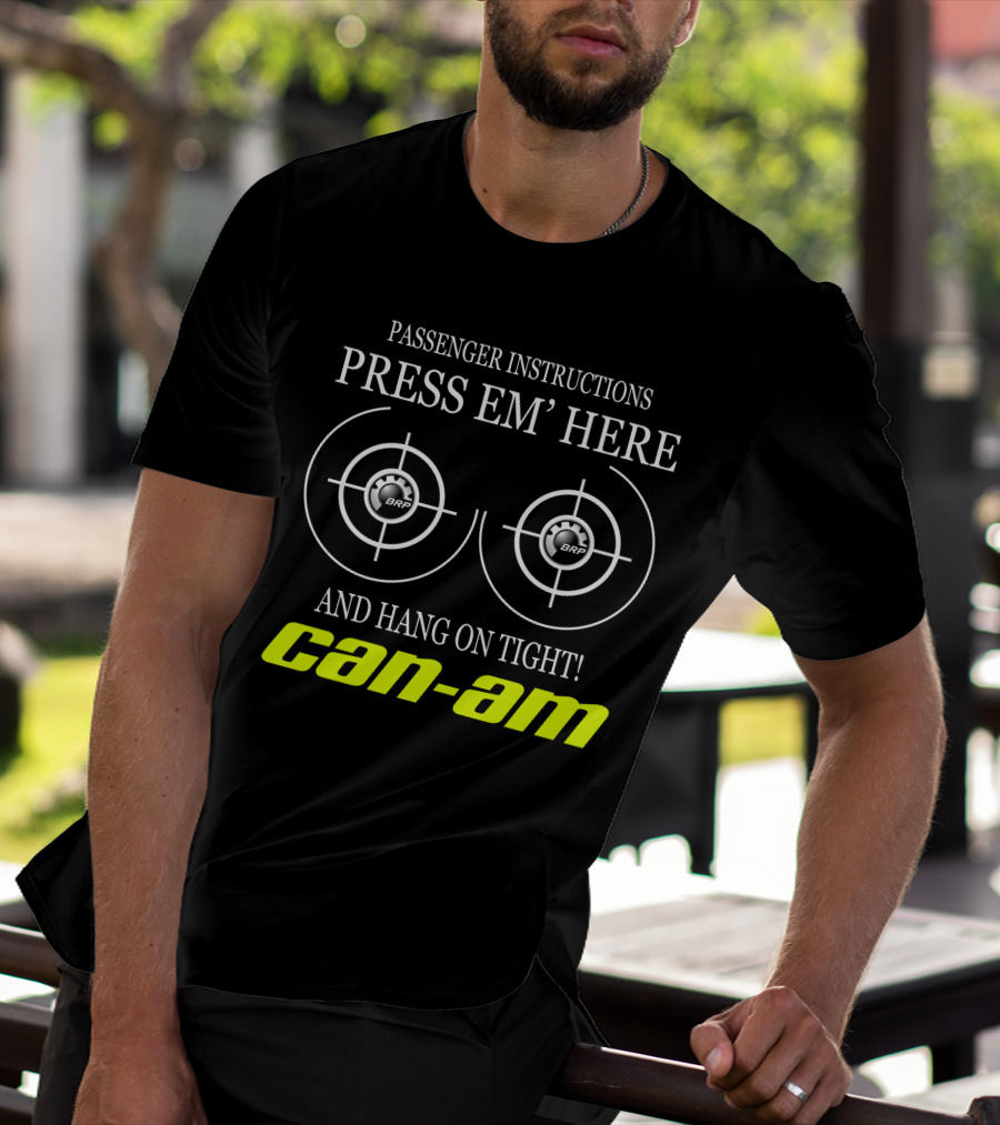 Can-Am Passenger Instructions Press Em' Here And Hang On Tight Brp T-Shirt