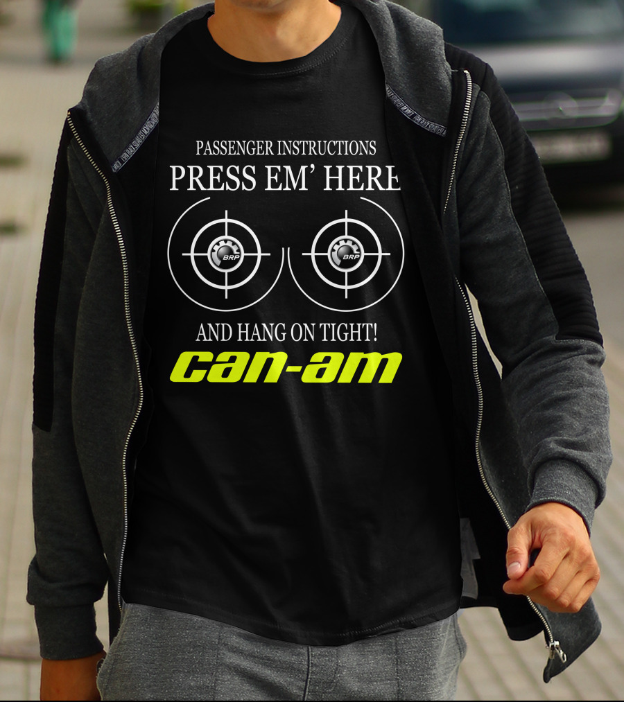 Can-Am Passenger Instructions Press Em' Here And Hang On Tight Brp T-Shirt