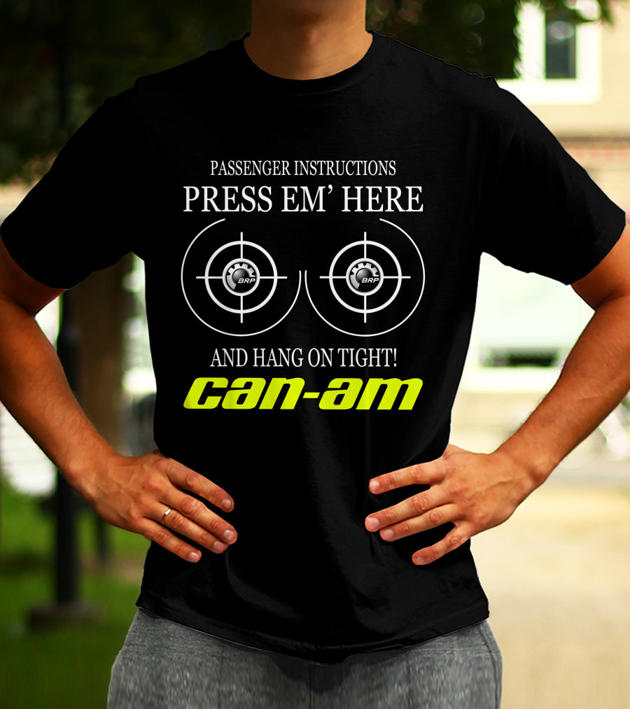 Can-Am Passenger Instructions Press Em' Here And Hang On Tight Brp T-Shirt