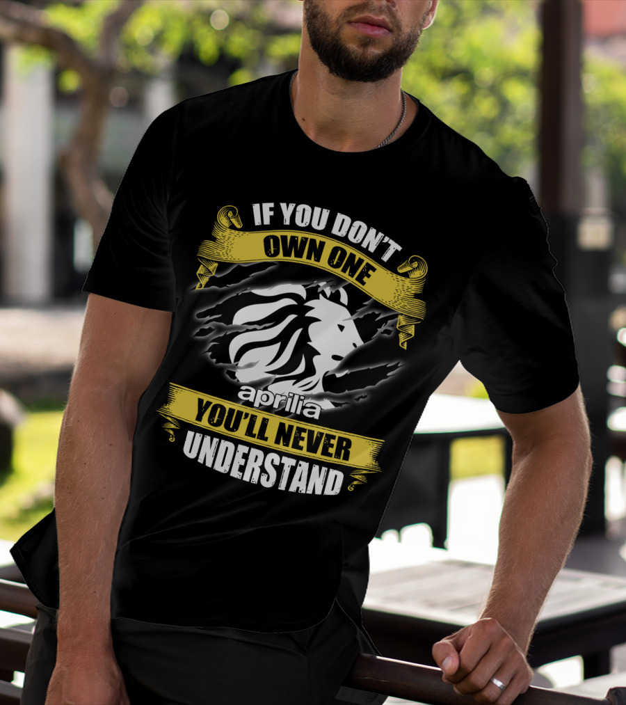 If You Don’t Own One You’ll Never Understand Aprilia Lion T-Shirt