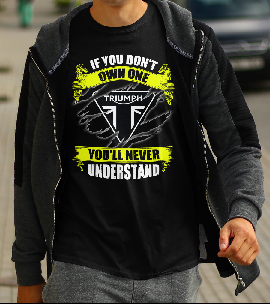 If You Don't Own One Triumph You'll Never Understand T-Shirt