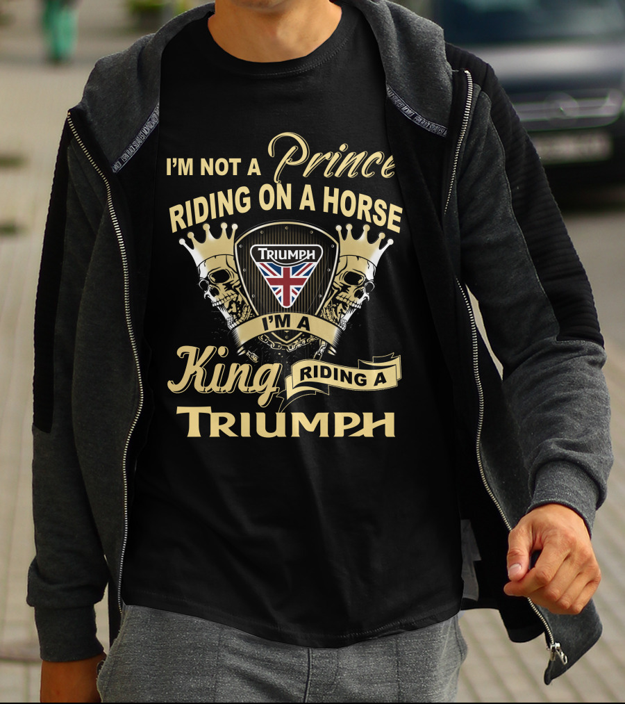 I'm Not A Prince Riding On A Horse I'm A King Riding A Triumph With Uk Flag Skulls And Crowns T-Shirt