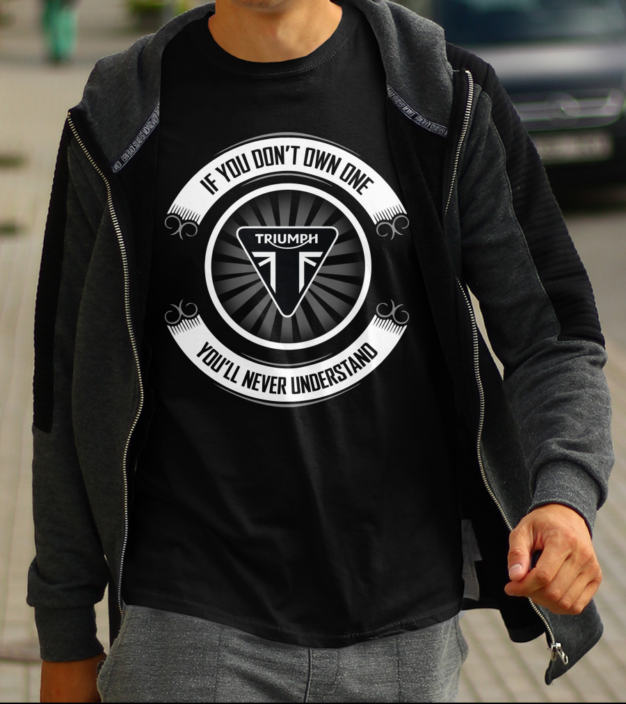 Triumph Logo If You Don't Own One You'll Never Understand T-Shirt