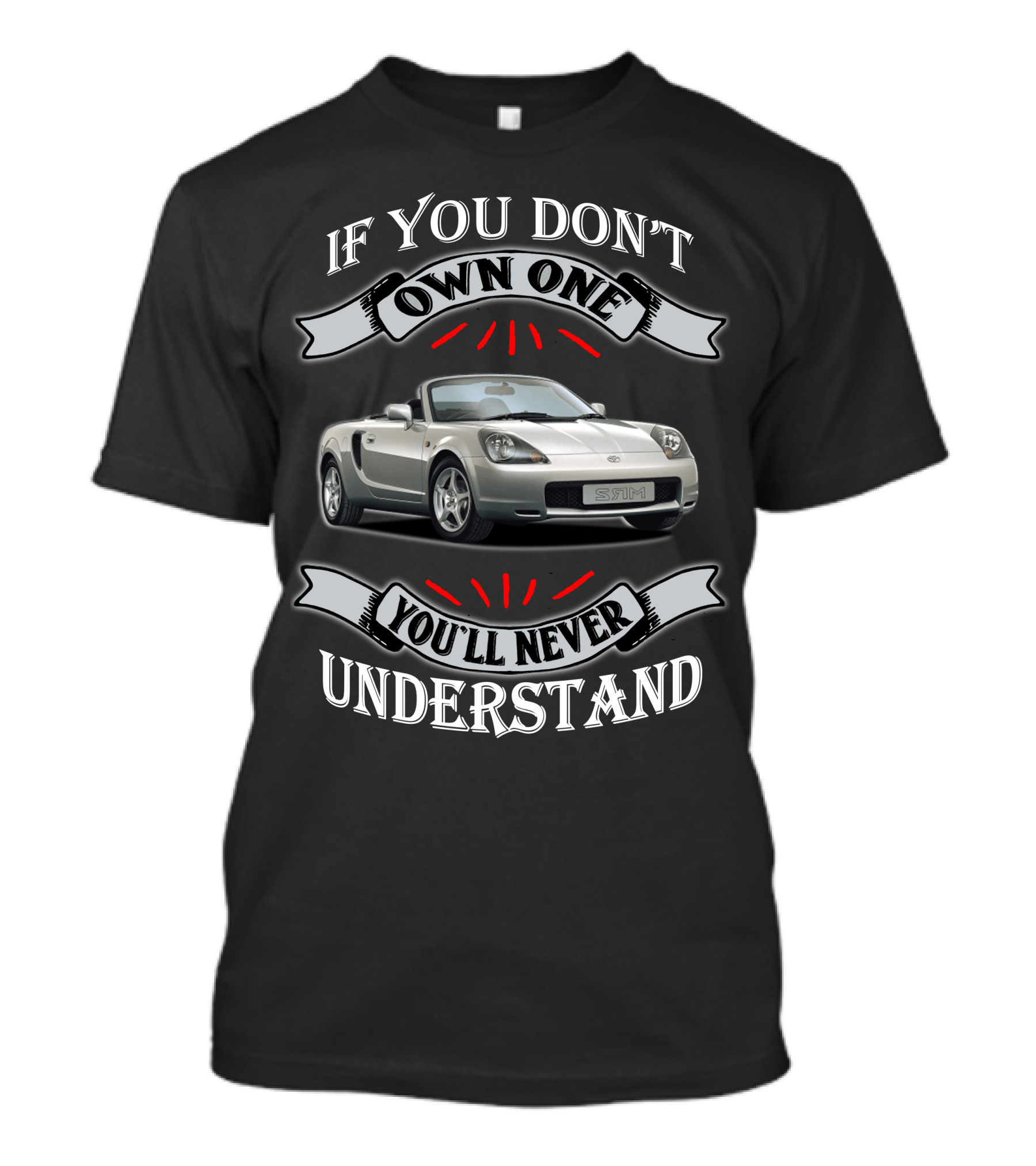 If You Don't Own One You'll Never Understand Toyota Mr2 T-Shirt