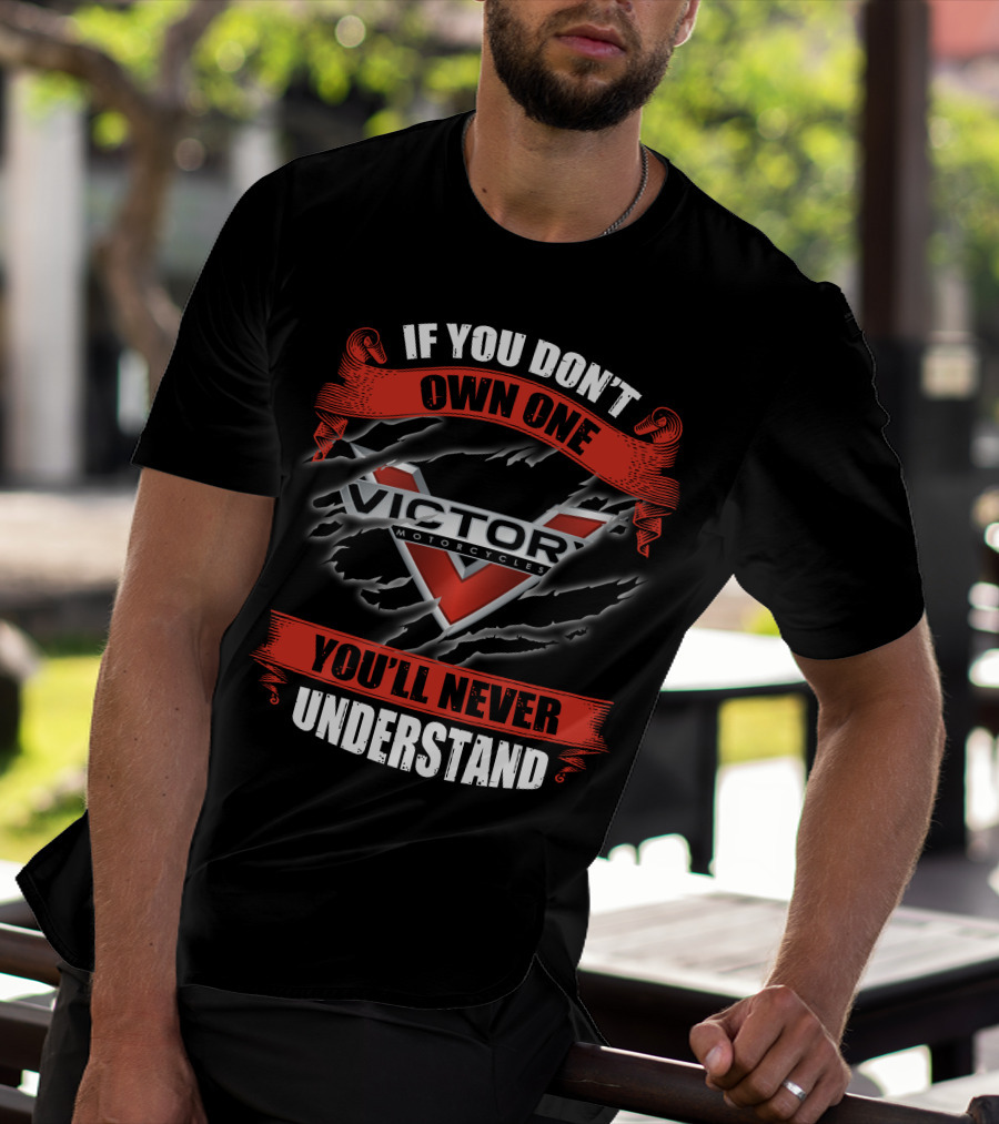 If You Don't Own One Victory Motorcycles You'll Never Understand T-Shirt