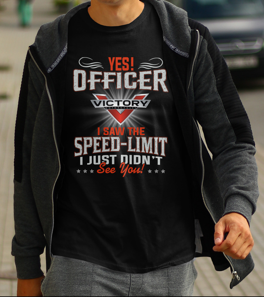 Yes Officer Victory Motorcycles I Saw The Speed-Limit I Just Didn't See You T-Shirt