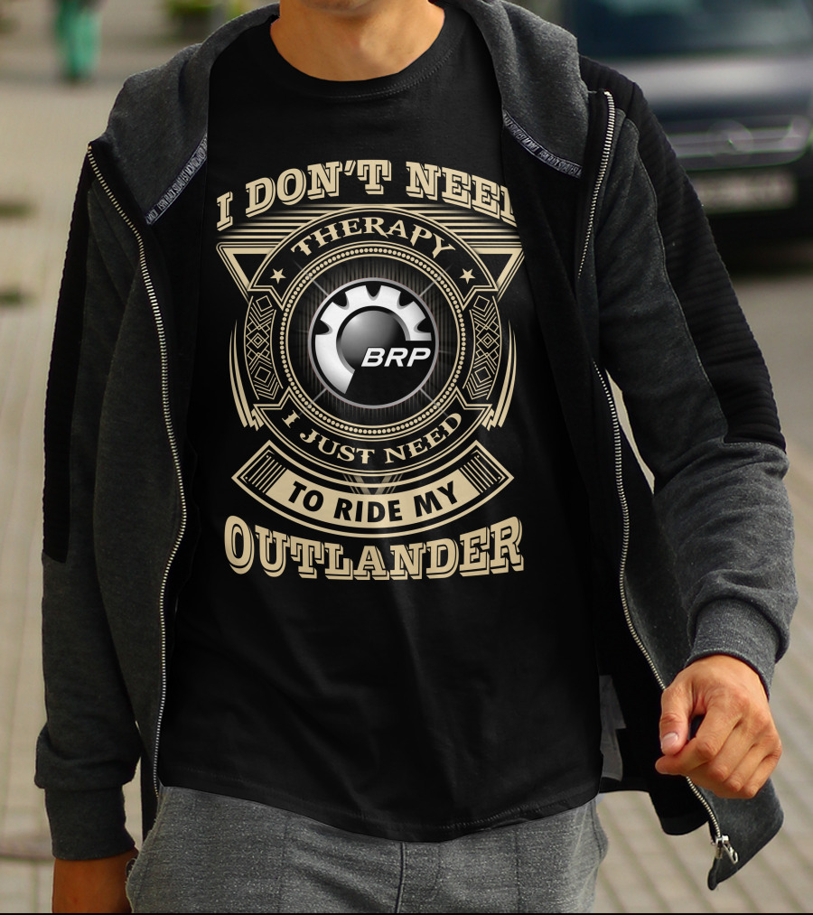 I Don’t Need Therapy I Just Need To Ride My Outlander Brp T-Shirt