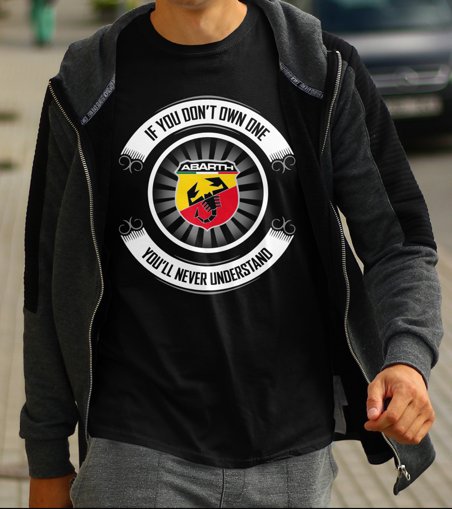 Abarth Logo If You Don't Own One You'll Never Understand T-Shirt