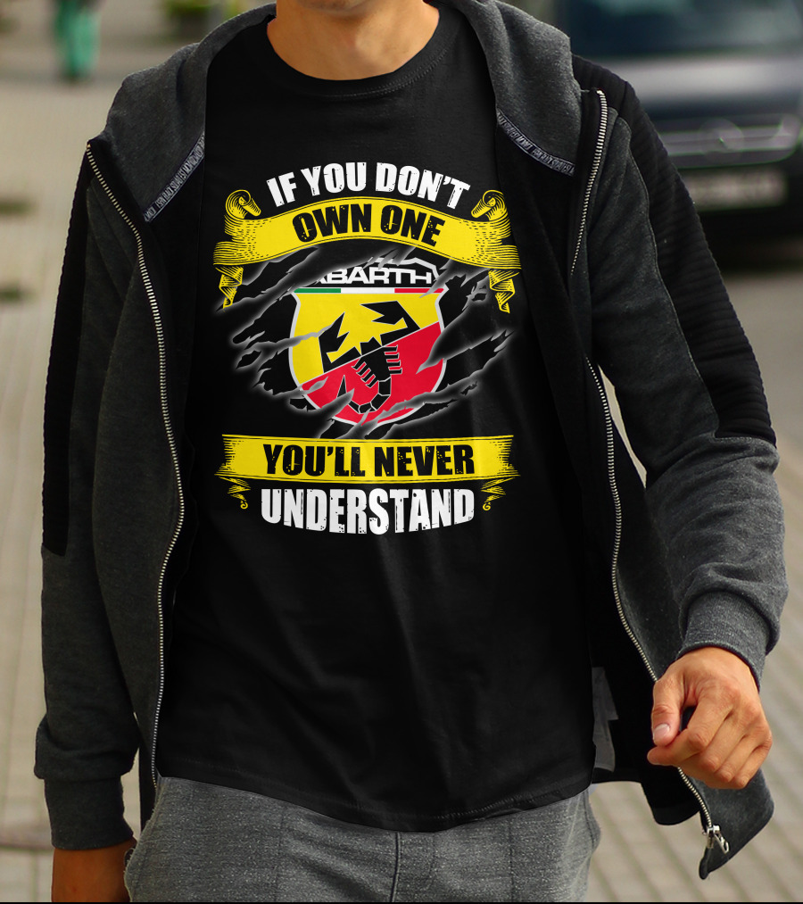 If You Don't Own One Abarth You'll Never Understand T-Shirt