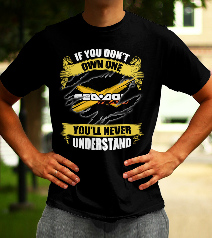 If You Don't Own One Seadoo Team You'll Never Understand T-Shirt