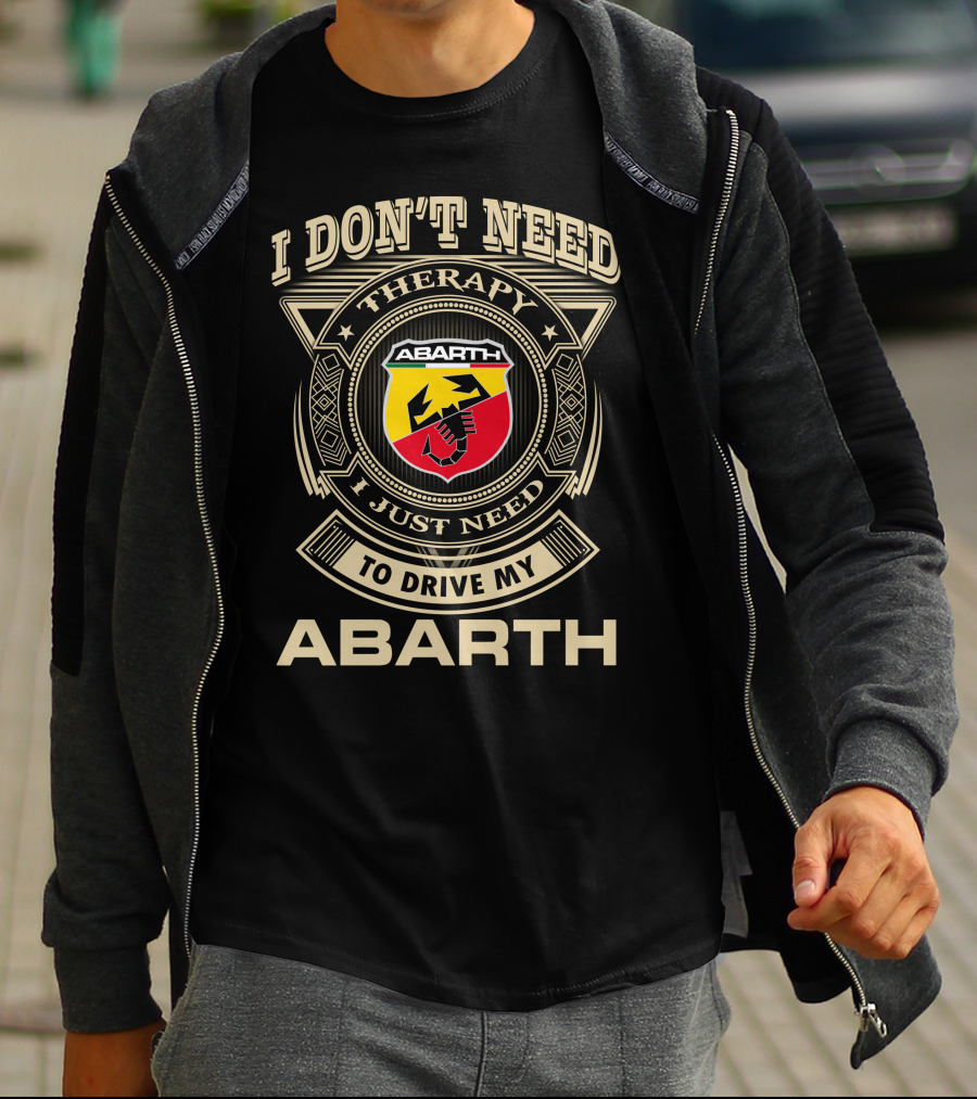 I Don't Need Therapy I Just Need To Drive My Abarth T-Shirt
