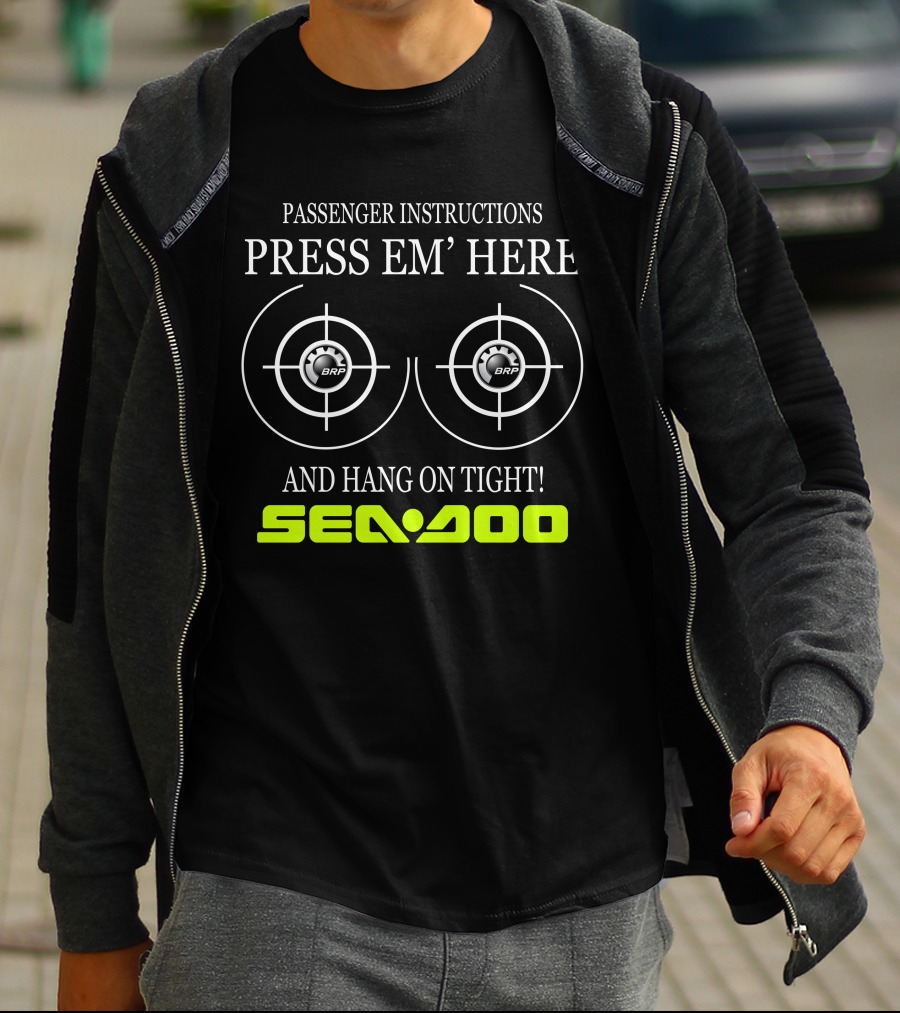 Seadoo Passenger Instructions Press 'Em Here Brp Hang On Tight T-Shirt