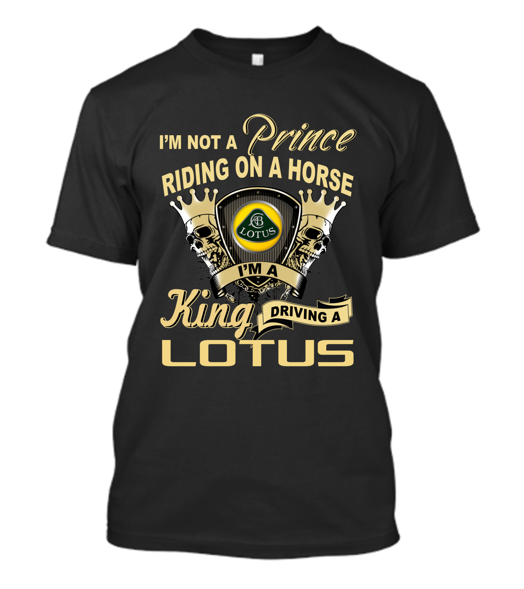 I'm Not A Prince Riding On A Horse I'm A King Driving A Lotus T-Shirt
