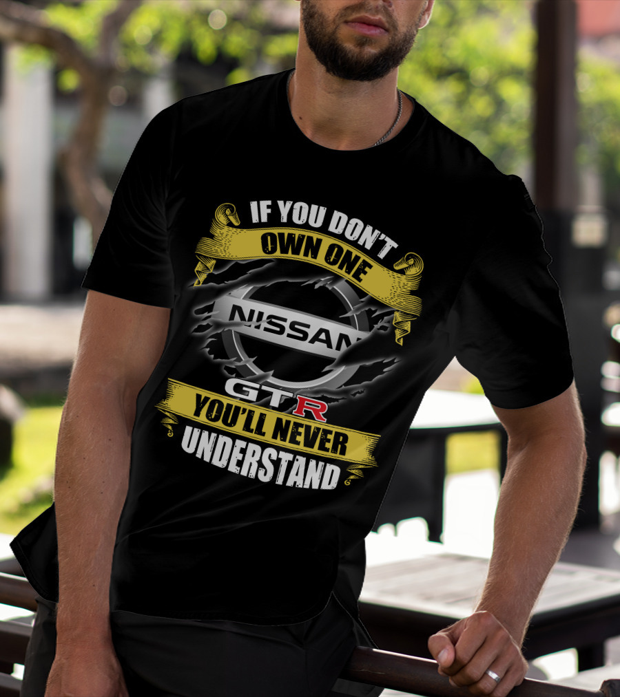 Nissan Gtr If You Don't Own One You'll Never Understand T-Shirt