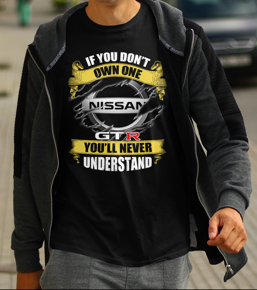 Nissan Gtr If You Don't Own One You'll Never Understand T-Shirt