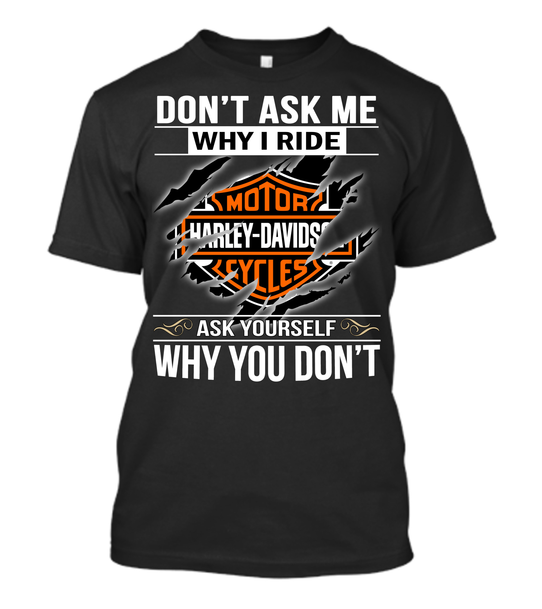 Harley Davidson Don't Ask Me Why I Ride Ask Yourself Why You Don't T-Shirt