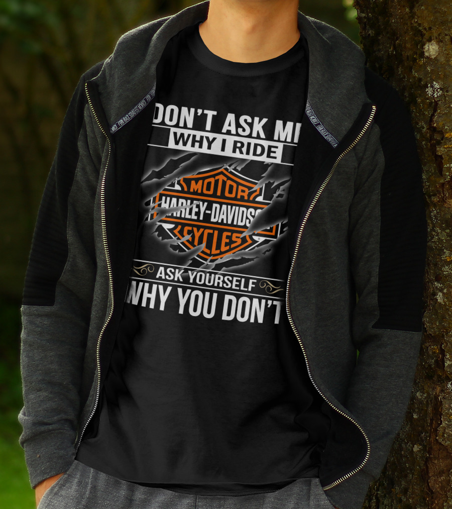 Harley Davidson Don't Ask Me Why I Ride Ask Yourself Why You Don't T-Shirt