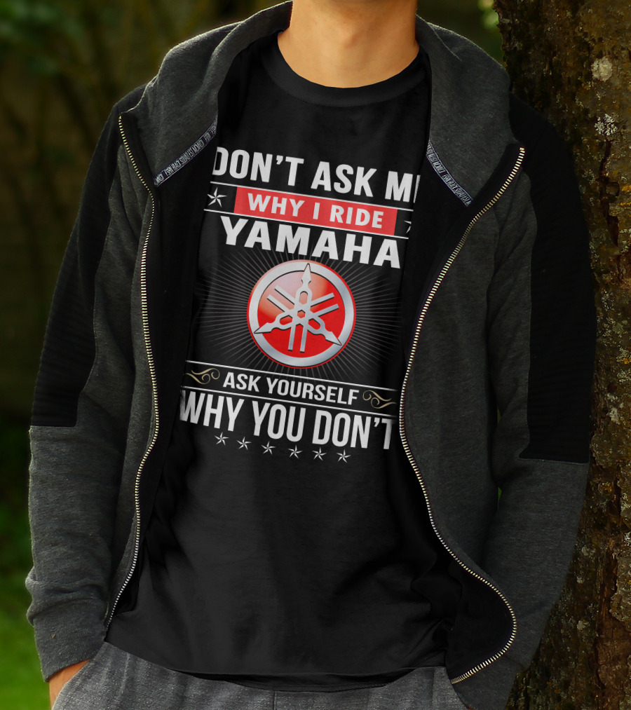 Yamaha Logo Don't Ask Me Why I Ride Ask Yourself Why You Don't T-Shirt