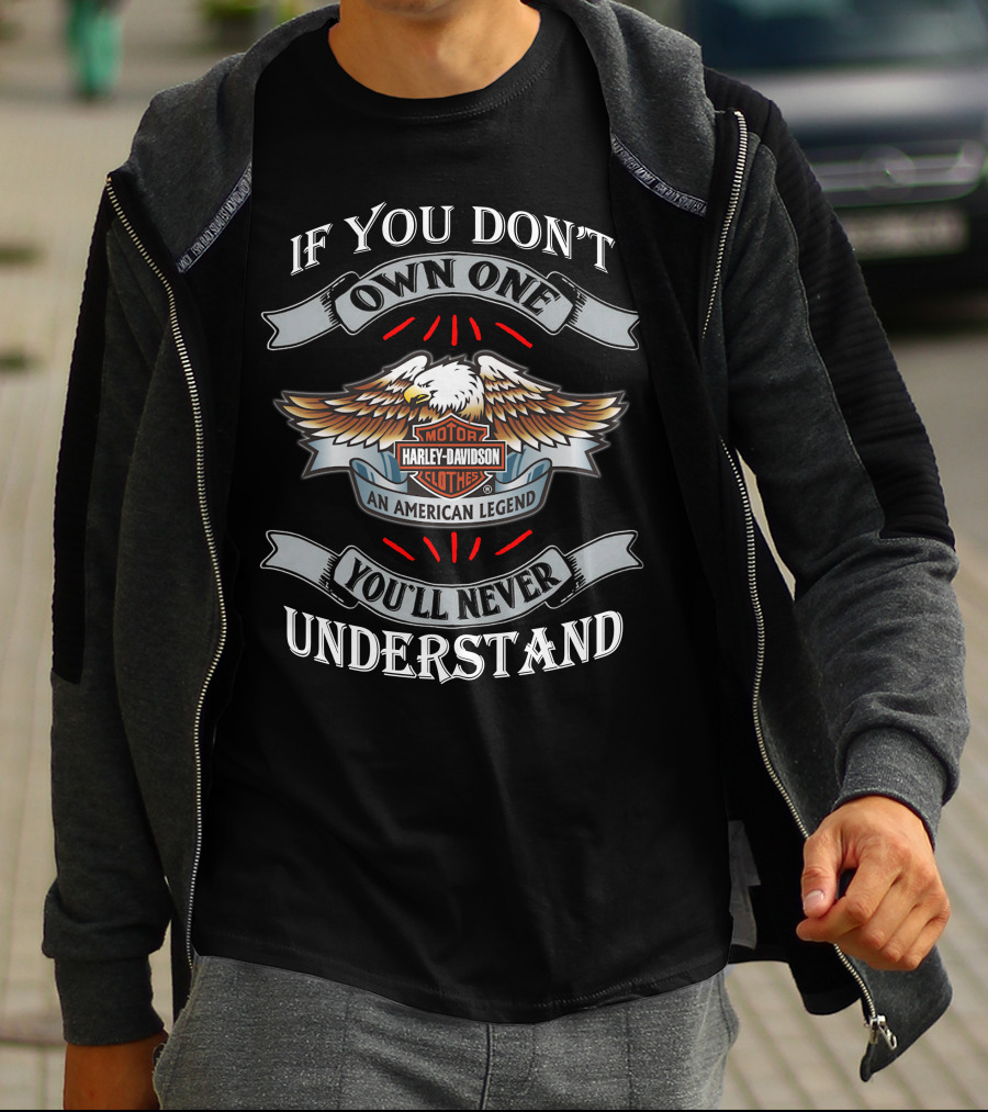 If You Don't Own One You'll Never Understand Harley Davidson An American Legend T-Shirt