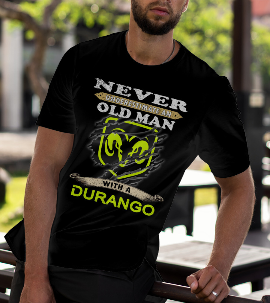 Never Underestimate An Old Man With A Durango Ram T-Shirt
