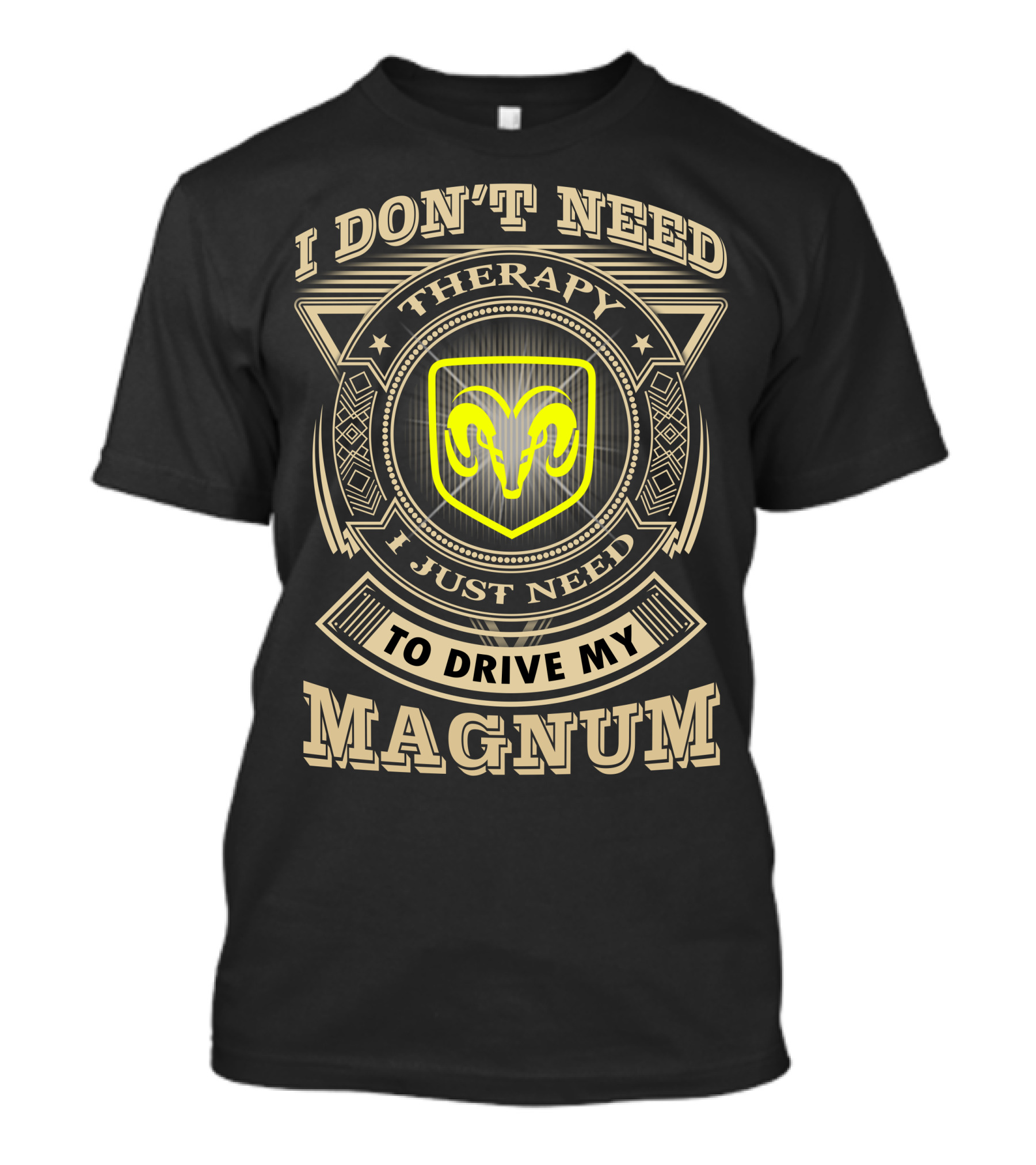 I Don't Need Therapy I Just Need To Drive My Magnum Ram T-Shirt