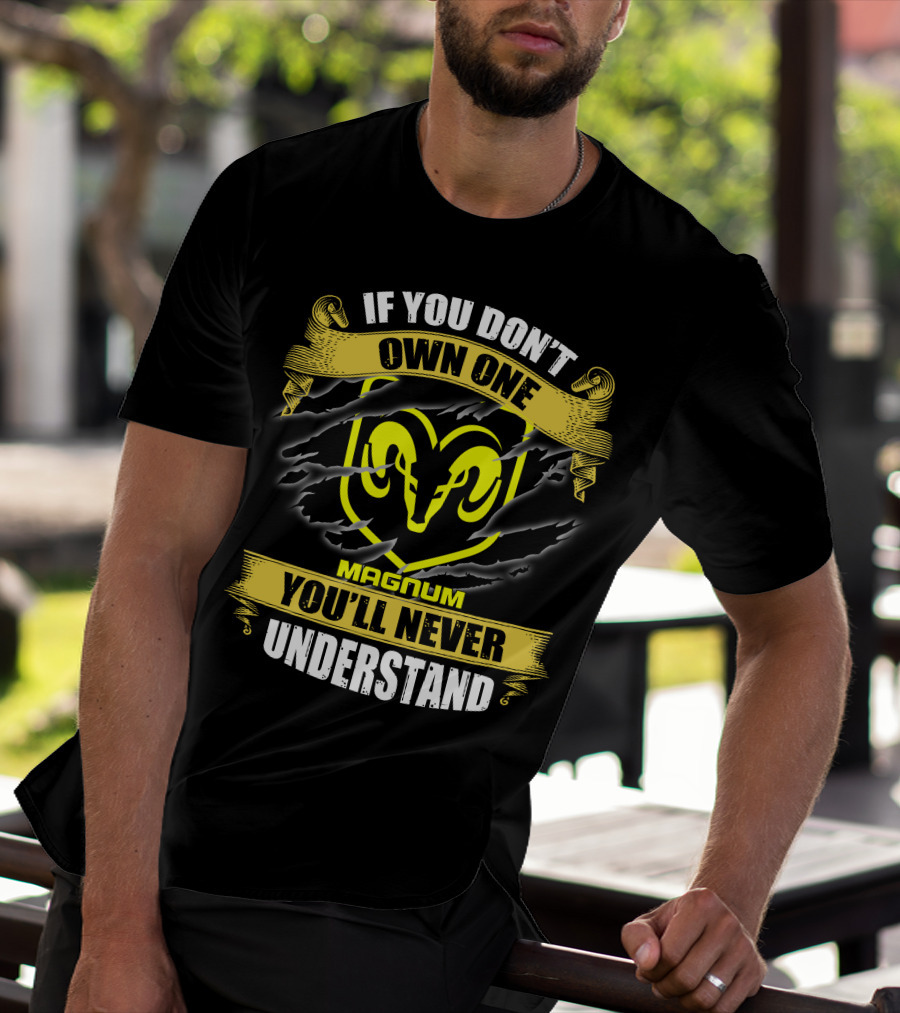 Magnum If You Don't Own One Ram Logo You'll Never Understand T-Shirt
