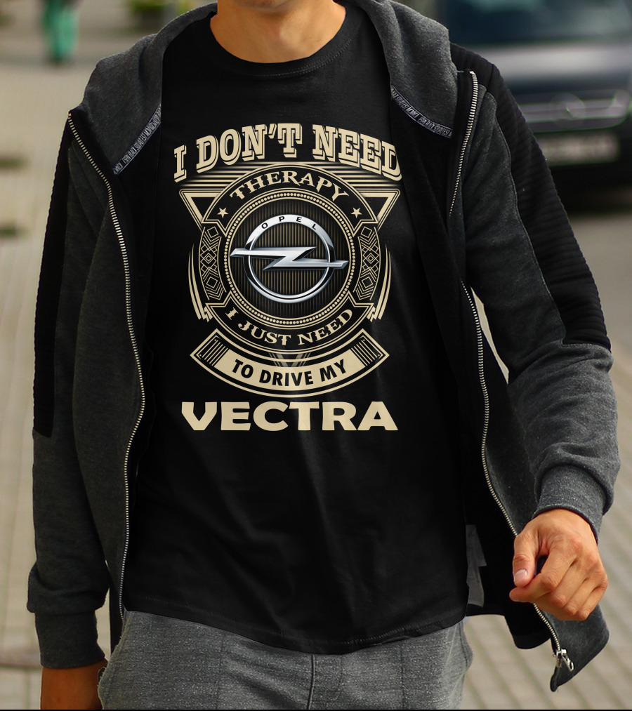 I Don't Need Therapy I Just Need To Drive My Opel Vectra T-Shirt