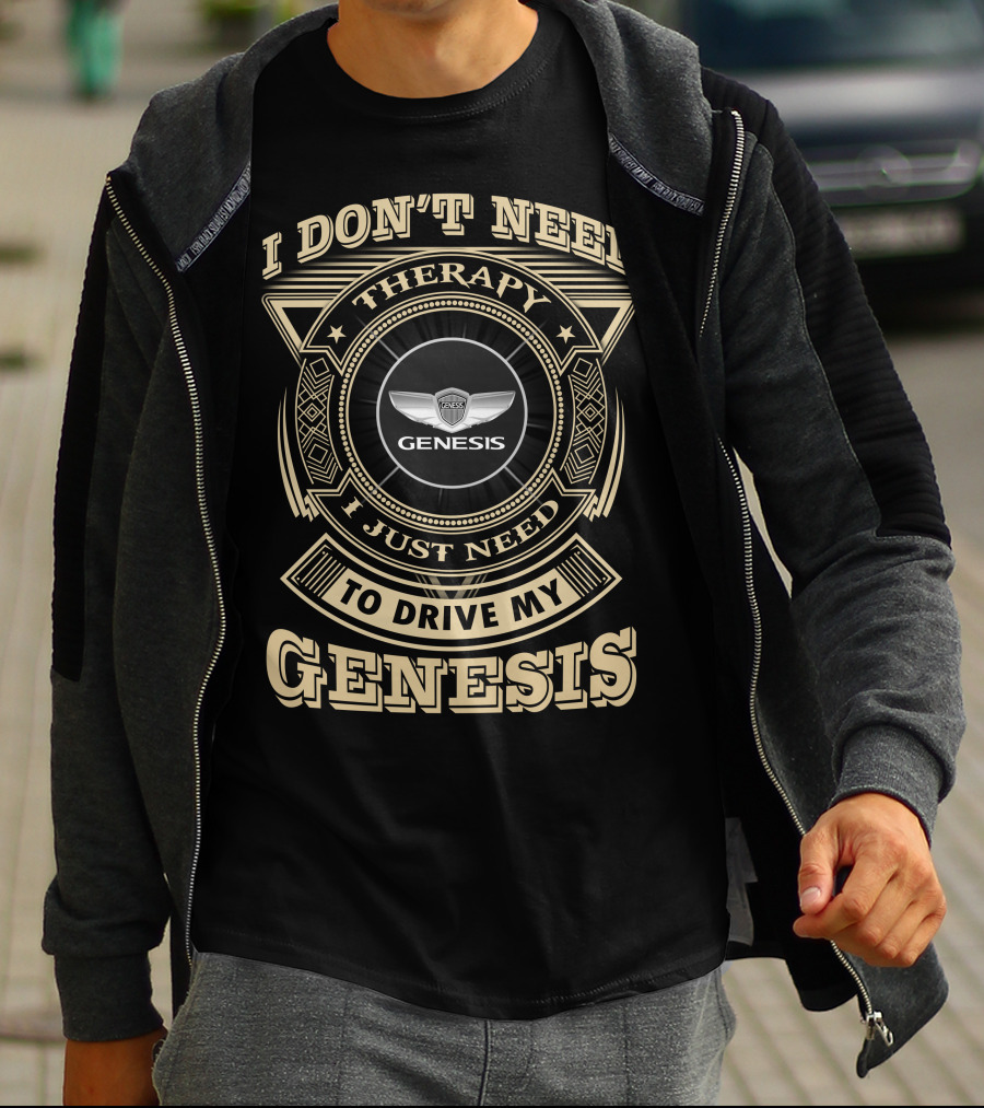 I Don't Need Therapy I Just Need To Drive My Genesis T-Shirt