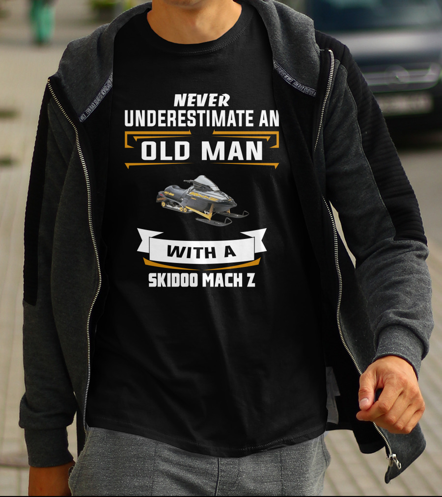 Never Underestimate An Old Man With A Skidoo Mach Z T-Shirt