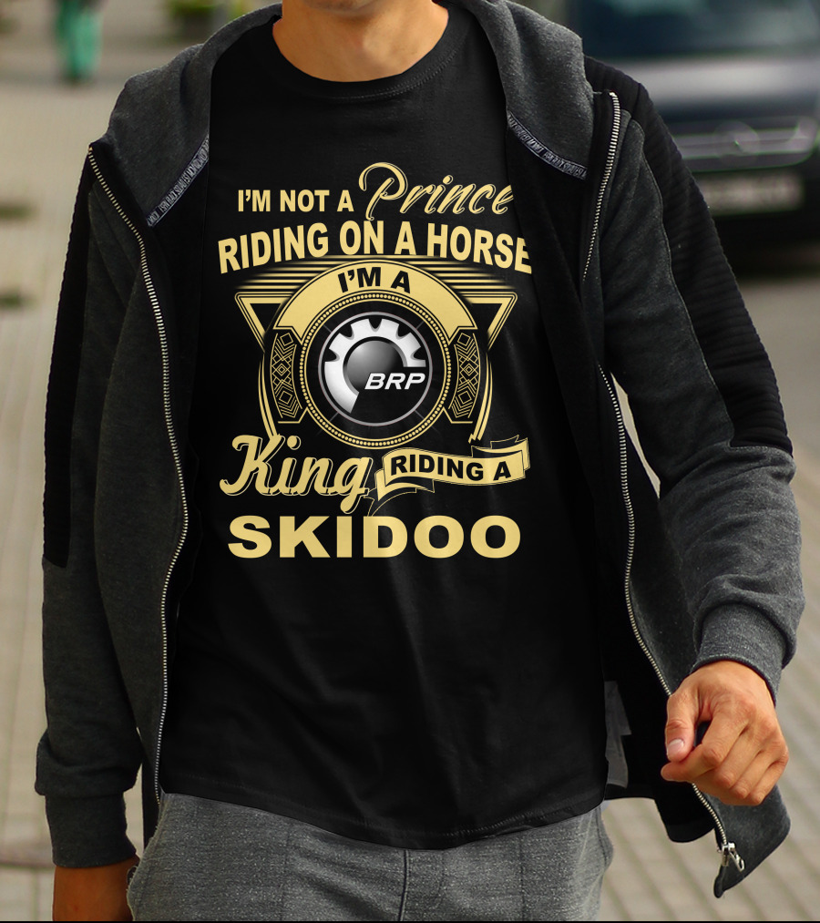 I'm Not A Prince Riding On A Horse I'm A King Riding A Skidoo Brp T-Shirt