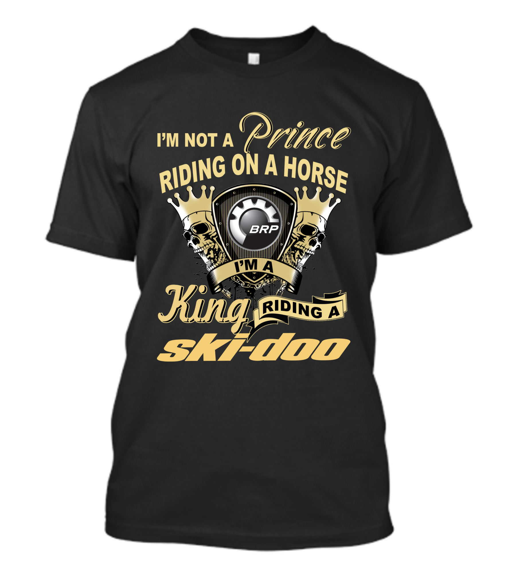 I'm Not A Prince Riding On A Horse I'm A King Riding A Ski-Doo Brp T-Shirt