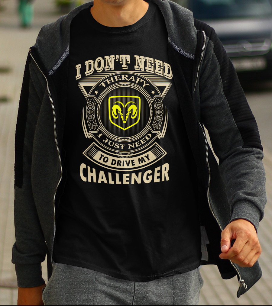 I Don't Need Therapy I Just Need To Drive My Challenger T-Shirt